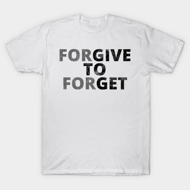 Forgive to Forget T-Shirt by IndiPrintables